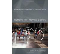 Refrains for Moving Bodies: Experience and Experiment in Affective Spaces: Written by Derek P. McCormack, 2014 Edition, Publisher: Duke University Press [Paperback]