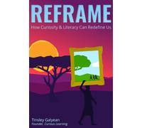 Reframe : How Curiosity and Literacy Can Redefine Us