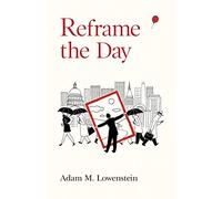 Reframe the Day: Embracing the Craft of Life, One Day at a Time