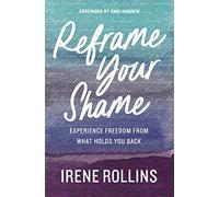 Reframe Your Shame: Experience Freedom from What Holds You Back