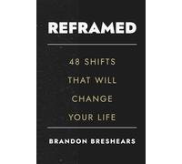 Reframed: 48 Shifts That Will Change Your Life: How to Rethink Struggle, Reclaim Focus, and Redefine Success