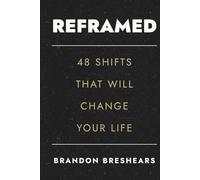Reframed: 48 Shifts That Will Change Your Life: How to Rethink Struggle, Reclaim Focus, and Redefine Success
