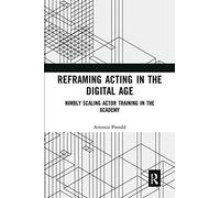 Reframing Acting in the Digital Age: Nimbly Scaling Actor Training in the Academy