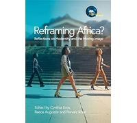 Reframing Africa? Reflections on Modernity and the Moving Image