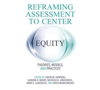 Reframing Assessment to Center Equity: Theories, Models, and Practices