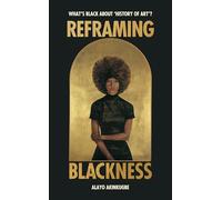 Reframing Blackness: What’s Black about “History of Art”?