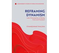 Reframing Dynamism : Indic Philosophies of Being, Time and Freedom