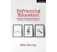 Reframing Education: Radically rethinking perspectives on education in the light of research