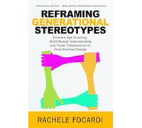 Reframing Generational Stereotypes: Embrace Age Diversity, Build Mutual Understanding and Foster Collaboration to Drive Positive Change (Asia PROFESSIONAL Business Management)