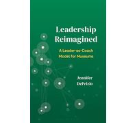 Reframing Leadership: A Leader-as-Coach Model for Museums (American Alliance of Museums)