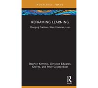 Reframing Learning : Changing Practices, Sites, Histories, Lives