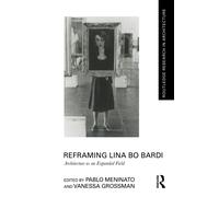 Reframing Lina Bo Bardi : Architecture as an Expanded Field