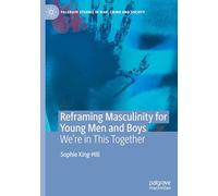 Reframing Masculinity for Young Men and Boys: We're in This Together (Palgrave Studies in Risk, Crime and Society)