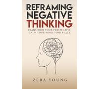 Reframing Negative Thinking: Transform Your Perspective, Calm Your Mind, Find Peace.: 2 (Live Your Truth)