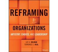 Reframing Organizations : Artistry, Choice, and Leadership