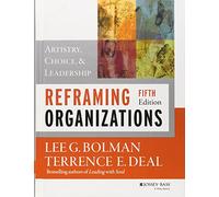 Reframing Organizations: Artistry, Choice, and Leadership
