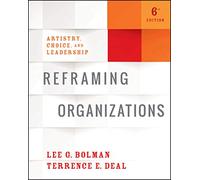 Reframing Organizations: Artistry, Choice, and Leadership