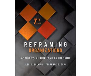 Reframing Organizations: Artistry, Choice, and Leadership