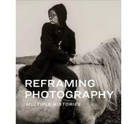 Reframing Photography : Multiple Histories