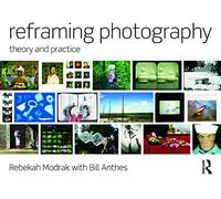Reframing Photography: Theory and Practice
