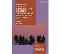 Reframing Political Communication and Media Practices in the Middle East and North Africa