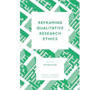 Reframing Qualitative Research Ethics: 12 (Advances in Research Ethics and Integrity, 12)