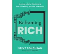Reframing Rich : Creating a Better Relationship with Your Money, Yourself, and Others