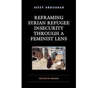 Reframing Syrian Refugee Insecurity through a Feminist Lens: The Case of Lebanon