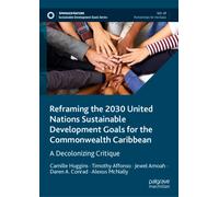 Reframing the 2030 United Nations Sustainable Development Goals for the Commonwealth Caribbean : A Decolonizing Critique