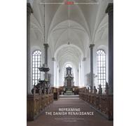 Reframing The Danish Renaissance: Problems & Prospects in a European Perspective (Publications from the National Museum Studies in Archaeology & History)