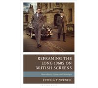 Reframing the Long 1960s on British Screens : Masculinity, Crime and Nostalgia