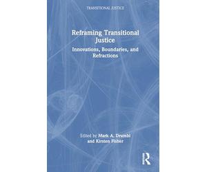 Reframing Transitional Justice: Innovations, Boundaries, and Refractions