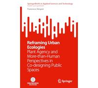 Reframing Urban Ecologies: Plant Agency and More-than-Human Perspectives in Co-designing Public Spaces (SpringerBriefs in Applied Sciences and Technology)