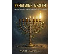Reframing Wealth: From Broken Perception to Prosperous Stewardship Through Ancient Wisdom