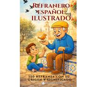 Refranero español ilustrado: 150 refranes y dichos populares. Aprende su origen y significado con simpáticas ilustraciones.