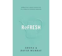 Refresh: Embracing a Grace-Paced Life in a World of Endless Demands
