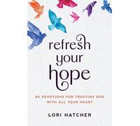 Refresh Your Hope: 60 Devotions for Trusting God with All Your Heart
