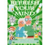 REFRESH YOUR MIND 3 | WORKBOOK FOR SENIOR PEOPLE, 100 EXERCISES TO IMPROVE COGNITIVE FUNCTION, BRAIN STIMULATION THERAPY FOR ADULTS: Alzheimer, ... and therapy to paralyze their progress