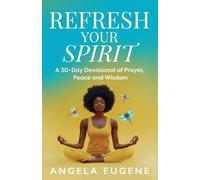 Refresh Your Spirit: A 30-Day Devotional of Prayer, Peace, and Wisdom