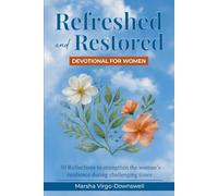 Refreshed and Restored Devotional for Women: 30 Reflections to Strengthen the Woman's Resilience during Challenging Times