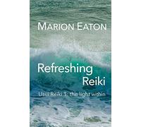 Refreshing Reiki: Usui Reiki 1: the light within: Volume 1
