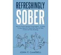 Refreshingly Sober: How to Control Alcohol Consumption - A Sober Curious Book for Those who want to Take Control of Their Drinking