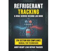 Refrigerant Tracking and HVAC Service Record Log Book: EPA Section 608 Compliance Manual for Technicians | Audit-Ready Leak Repair Tracker with A2L ... and P/T Charts for R-454B, R-32, and R-410A