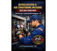 Refrigeration and Air Conditioning Mechanic Red Seal Exam Prep: 800 Questions & Answers: Red Seal 313A - Commercial HVAC-R technicians