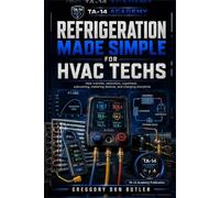 Refrigeration Made Simple for HVAC Techs: The Practical HVAC Guide to Pressure, Temperature, Saturation, Superheat, Subcooling, Metering Devices, and ... Discipline (TA-14 Academy HVAC Tech Series)