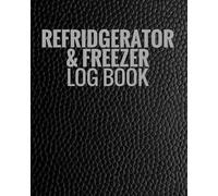 Refrigerator & Freezer Log Book: Record Fridge/ Freezer Temperatures | Large Glossy Paperback Log Book | Use for Business, Home, Restaurants, Bars & More | Monitor Contents & Comply With Regulations