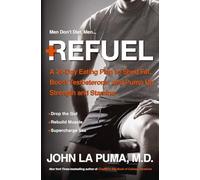 Refuel: A Revolutionary 24-Day Program to Drop the Gut, Boost Testosterone, and Supercharge Your Strength, Energy, and Stamina Naturally and Forever: ... and Pump Up Strength and Stamina