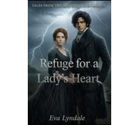 Refuge for a Lady’s Heart: A Wounded Soul Finds Safety Where the Wind Howls Most (Tales from the Matchmaker’s Society)