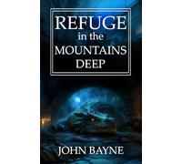 Refuge in the Mountains Deep: a sequel to "Wrath of the Deep Lord" and "Debt to the Deep Places" (The Deep Mountains Trilogy)