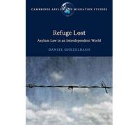 Refuge Lost: Asylum Law in an Interdependent World (Cambridge Asylum and Migration Studies)